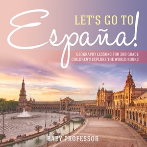 Let's Go to Espana! Geography Lessons for 3rd Grade | Children's Explore the World Books