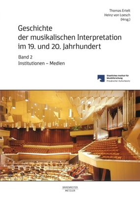 Geschichte der musikalischen Interpretation im 19. und 20. Jahrhundert, Band 2: Institutionen - Medien