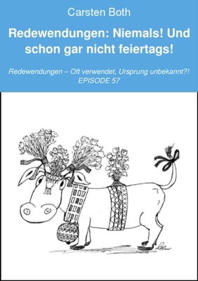 Redewendungen: Niemals! Und schon gar nicht feiertags!