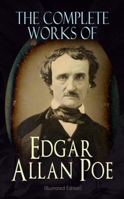 Complete Works of Edgar Allan Poe (Illustrated Edition)