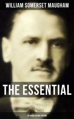 Essential Somerset Maugham: 33 Books in One Edition