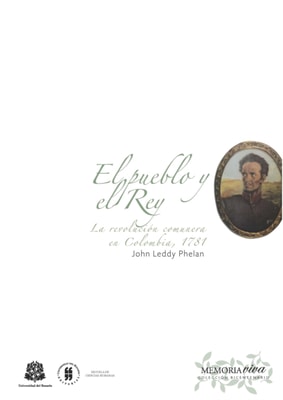 El pueblo y el Rey. La revolución comunera en Colombia, 1781