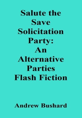 Salute the Save Solicitation Party: An Alternative Parties Flash Fiction