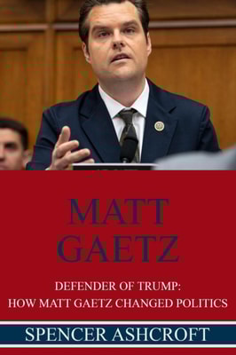 Matt Gaetz, Defender of Trump: How Matt Gaetz Changed Politics