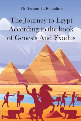 Journey to Egypt According to the book of Genesis And Exodus
