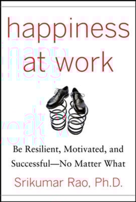 Happiness at Work: Be Resilient, Motivated, and Successful - No Matter What