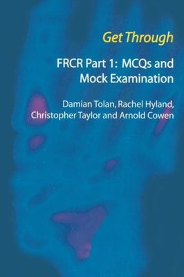 Get Through FRCR Part 1: MCQs and Mock Examination