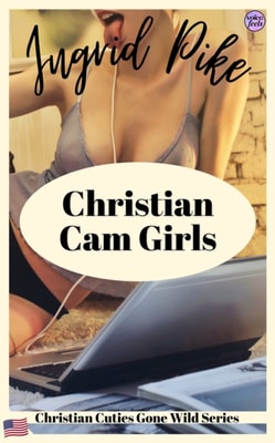 Christian Cam Girls: Christian Cuties Gone Wild Series (English Edition)