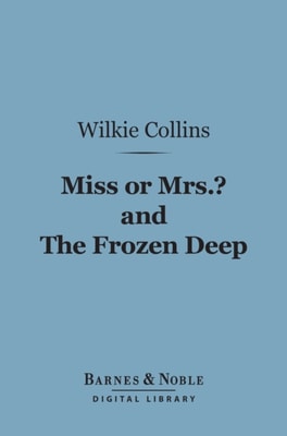 Miss or Mrs.? and The Frozen Deep (Barnes & Noble Digital Library)