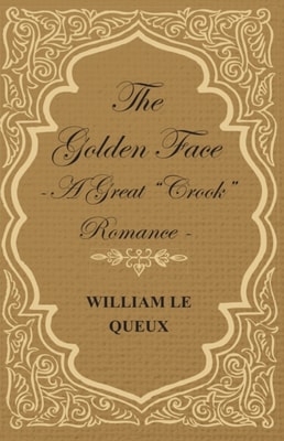Golden Face - A Great "e;Crook"e; Romance