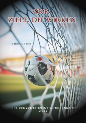 OKR: Ziele, die wirken