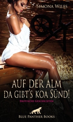 Auf der Alm da gibt's koa Sünd | Erotische Geschichten