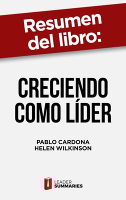Resumen del libro "Creciendo como líder" de Pablo Cardona