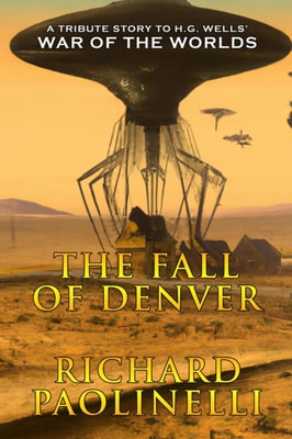 Fall Of Denver: A Tribute Story to the Original War Of The Worlds by H.G. Wells