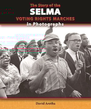 Story of the Selma Voting Rights Marches in Photographs