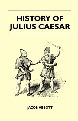 Rise and Fall of Rome's Greatest Conqueror: The History of Julius Caesar