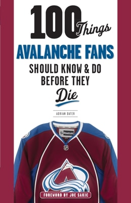 100 Things Avalanche Fans Should Know &amp; Do Before They Die
