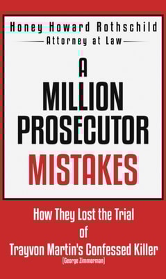 Million Prosecutor Mistakes How They Lost the Trial of Trayvon Martin's Confessed Killer (George Zimmerman)