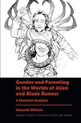 Gender and Parenting in the Worlds of Alien and Blade Runner