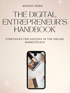 Digital Entrepreneur's Handbook: Strategies for Success in the Online Marketplace