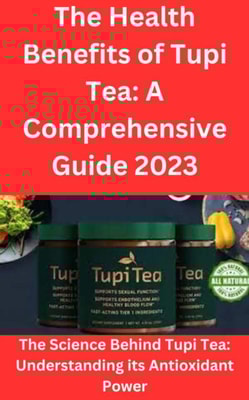 Health Benefits of Tupi Tea: A Comprehensive Guide 2023