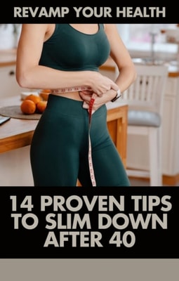 Revamp Your Health: 14 Proven Tips to Slim Down After 40