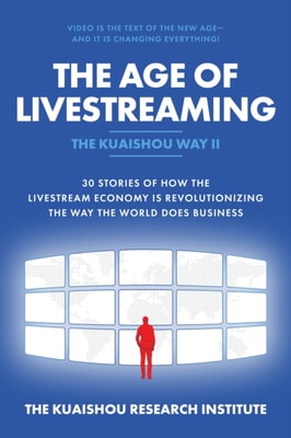 Age of Livestreaming: 30 Stories of How the Livestream Economy Is Revolutionizing the Way the World Does Business