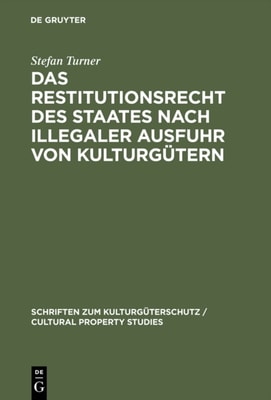 Das Restitutionsrecht des Staates nach illegaler Ausfuhr von Kulturgütern