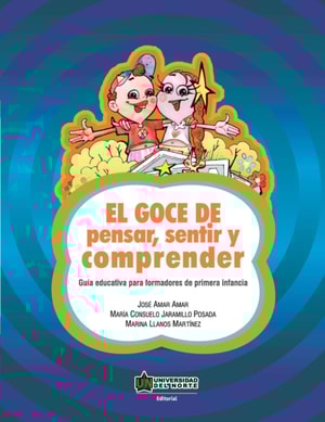 El goce de pensar, sentir y comprender. Guía educativa para formadores de primera infancia