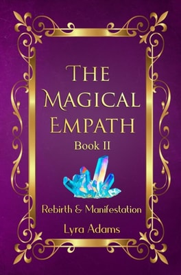 Magical Empath Book II ~ Rebirth & Manifestation