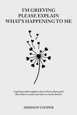I'm Grieving, Please Explain What's Happening To Me