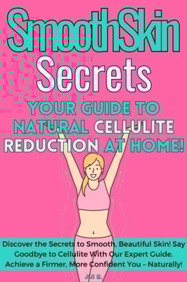 SmoothSkin Secrets: Your Guide to Natural Cellulite Reduction at Home