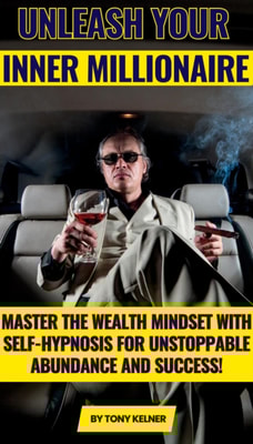 Unleash Your Inner Millionaire: Master the Wealth Mindset with Self-Hypnosis for Unstoppable Abundance and Success!