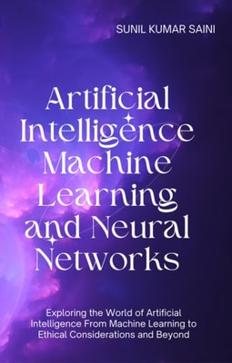 Artificial Intelligence Machine Learning and Neural Networks