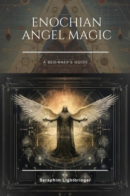 Enochian Angel Magic: A Beginner's Guide
