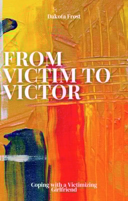 From Victim to Victor: Coping with a Victimizing Girlfriend
