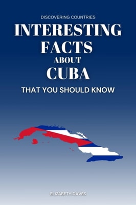 Interesting Facts About Cuba That You Should Know