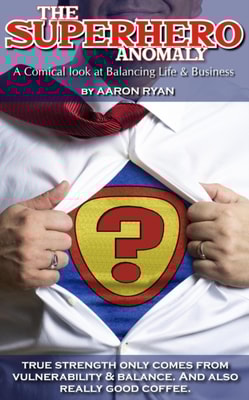 Superhero Anomaly: A Comical look at Balancing Life & Business