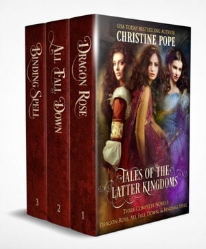Tales of the Latter Kingdoms, Books 1-3: Dragon Rose, All Fall Down, and Binding Spell
