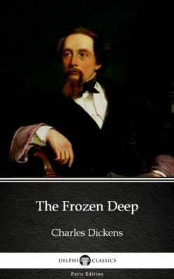 Frozen Deep by Charles Dickens (Illustrated)