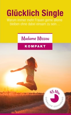 Glucklich Single! Warum immer mehr Frauen gerne alleine bleiben ohne dabei einsam zu sein...