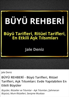 BÜYÜ REHBERİ - Büyü Tarifleri, Ritüel Tarifleri, Aşk Tılsımları: Evde Yapılabilen En Etkili Büyüler