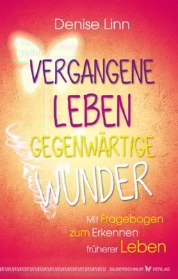 Vergangene Leben - gegenwärtige Wunder