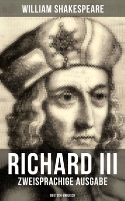 RICHARD III (Zweisprachige Ausgabe: Deutsch-Englisch)