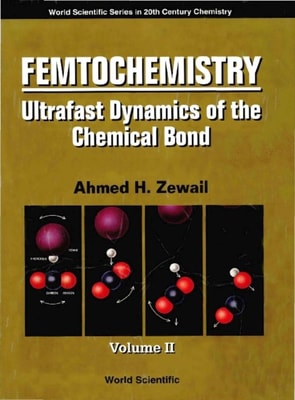 Femtochemistry: Ultrafast Dynamics Of The Chemical Bond (In 2 Volumes) - Volume 2