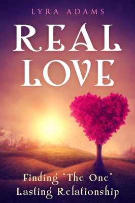 Real Love - Finding &quote;The One&quote; Lasting Relationship