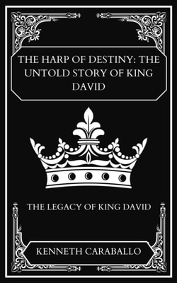 Harp of Destiny: The Untold Story of King David