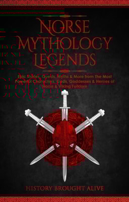 Norse Mythology Legends: Epic Stories, Quests, Myths & More from The Most Powerful Characters, Gods, Goddesses & Heroes of Norse & Viking Folklore