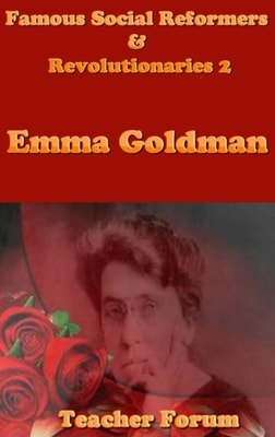 Famous Social Reformers & Revolutionaries 2: Emma Goldman