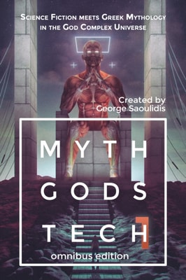 Myth Gods Tech 1: Omnibus Edition: Science Fiction Meets Greek Mythology In The God Complex Universe